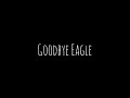 Goodbye Eagle (Read Description Please) 