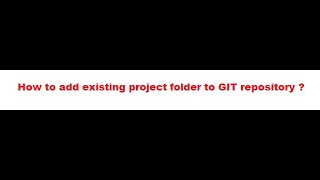 How to add existing project folder to GIT repository ?