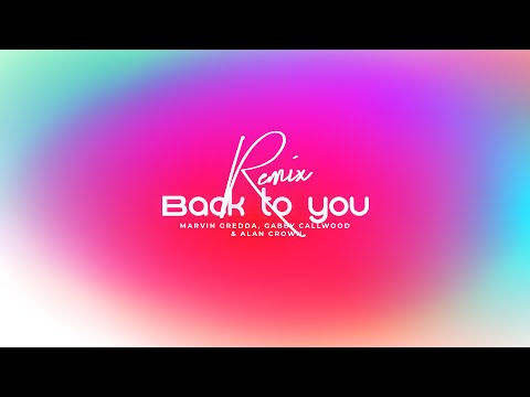 Marvin Gredda, Gabby Callwood & Alan Crown- Back To You (Remix) | VISUALIZER