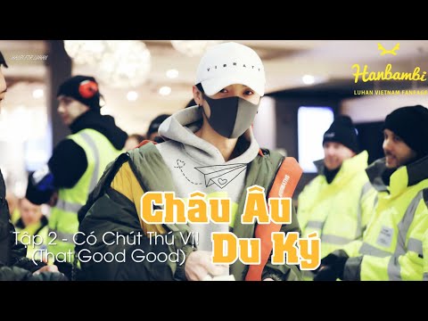 [Vietsub] LuHan’s adventures trip to Europe - EP 02 (THAT GOOD GOOD)