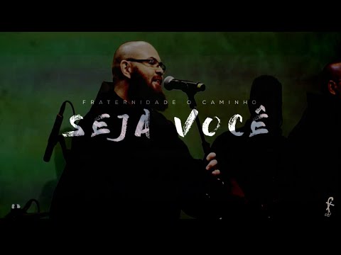 SEJA VOCÊ - Fraternidade O Caminho