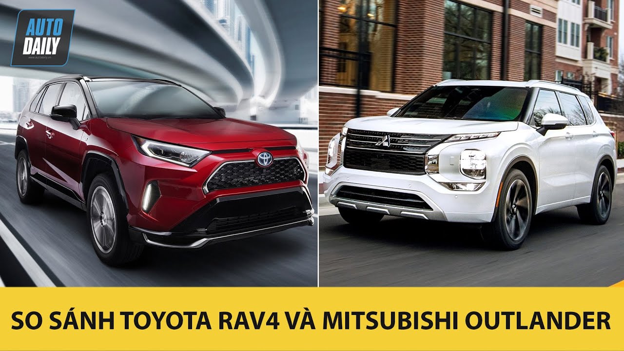 So sánh Toyota RAV4 và Mitsubishi Outlander 2022 – Bạn chọn crossover Nhật nào?