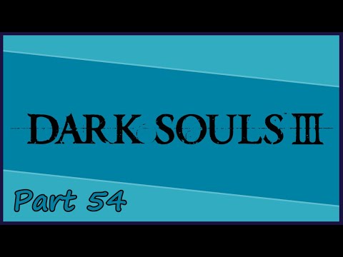 Gakuto_Bongo Plays Dark Souls III - Pt. 54