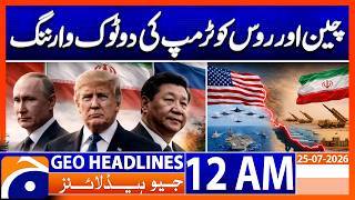 Trump Issues Blunt Warning to China and Russia | 12AM Headlines Geo News (25th July 2026) 