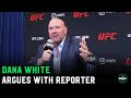 Dana White Vs Reporter What The F Are You Asking Me Right Now