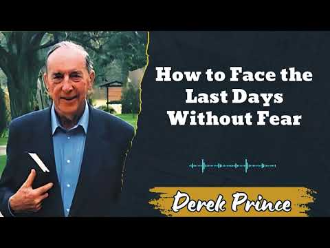 How to Face the Last Days Without Fear - Derek Prince