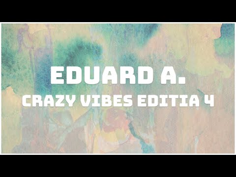 Eduard A. - Crazy Vibes (Editia 4)