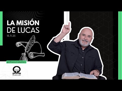 "THE MISSION OF LUKE" | @elpastorcaballero | PASTOR RICARDO CABALLERO