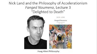 Nick Land Fanged Noumena Lecture 3 Delighted to Death