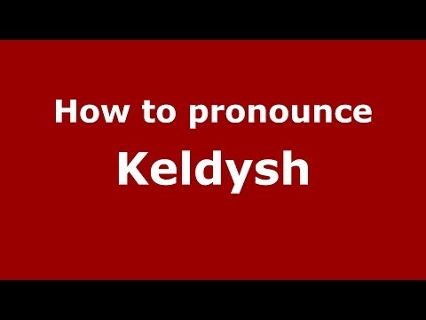 How to pronounce Keldysh (Russian/Russia) - PronounceNames.com