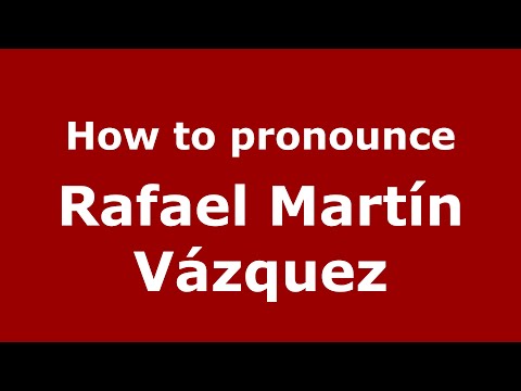 How to pronounce Rafael Martín Vázquez (Spain/Spanish) - PronounceNames.com