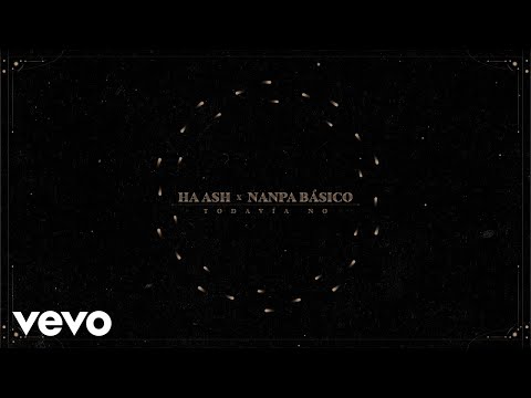 HA-ASH, Nanpa Básico - Todavía No (Visualizer)