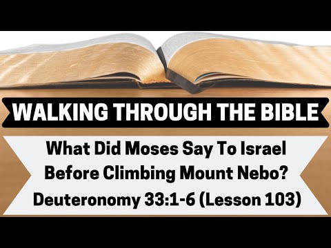 What Did Moses Say To Israel Before Climbing Mount Nebo? [Deuteronomy 33:1-6][Lesson 103][WTTB]