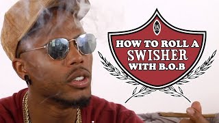 How to Roll a Swisher with B.o.B