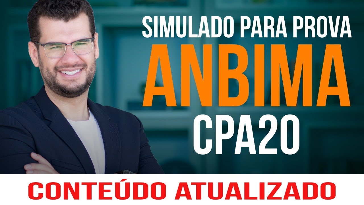 SIMULADO PARA PROVA ANBIMA CPA 20 - QUESTÕES COMENTADAS