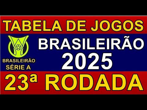 TABELA DE JOGOS DO CAMPEONATO BRASILEIRO 2025 • 23ª RODADA • PRÓXIMOS JOGOS DO BRASILEIRÃO 2025