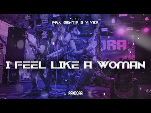 Pandora - I Feel Like a Woman (Ao Vivo)