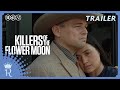 Killers Of The Flower Moon Officiële Trailer 3 Royal Servicebioscoop