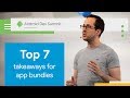 Top 7 takeaways for Android App Bundles