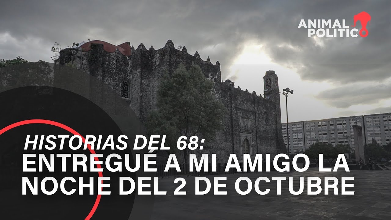 Historias del 68: Entregué a mi amigo la noche del 2 de octubre