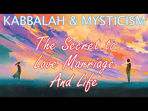 Kabbalah & Mysticism: The Secret to Love, Marriage & Life