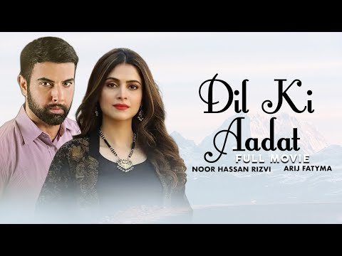 Dil Ki Aadat | Full Movie | Adeel Chaudhry, Arij Fatyma, Noor Hassan Rizvi | Love Story | C4B1G