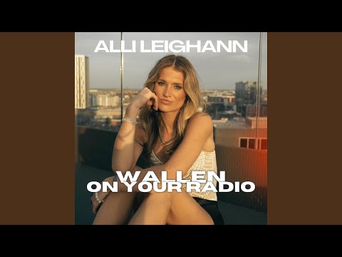 Wallen On Your Radio - AllI Leighann