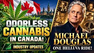 Odorless Cannabis in Canada! Industry Updates & Michael Douglas bio -One Helluva Ride!