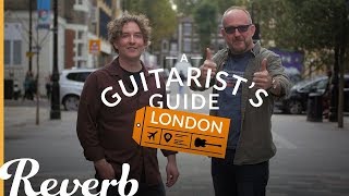 A Guitarist&#39;s Guide To London w/ Andy Martin &amp; Dan Steinhardt | Reverb