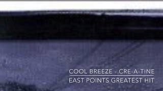 Cool breeze - Cre-A-tine EAST POINTS GREATEST HIT