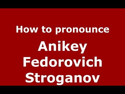 How to pronounce Anikey Fedorovich Stroganov (Russian/Russia) - PronounceNames.com