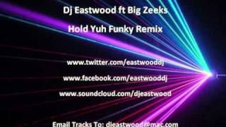 Dj Eastwood ft Big Zeeks - Hold Yuh Funky Remix