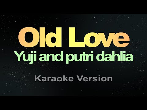 OLD LOVE - (Karaoke) Yuji and putri dahlia