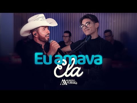 Ailson e Ailsinho - EU AMAVA ELA (Video-Oficial) 