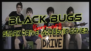 Stark Drive Acoustic Cover - &quot;Black Bugs&quot; by Regurgitator