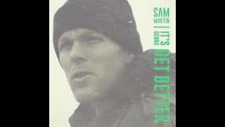 Sam Martin - It's Gonna Get Better (HQ)