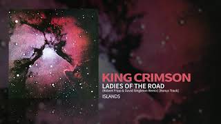 King Crimson - Ladies Of The Road (Robert Fripp &amp; David Singleton Remix) [Bonus Track]