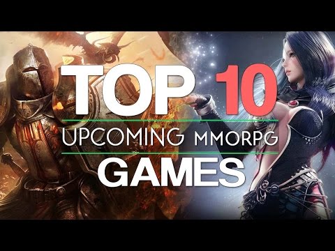 Top 10 NEW Upcoming MMORPGs Games 2017