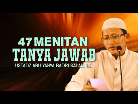 50 MENITAN SESI TANYA JAWAB - Ustadz Abu Yahya Badrusalam, Lc