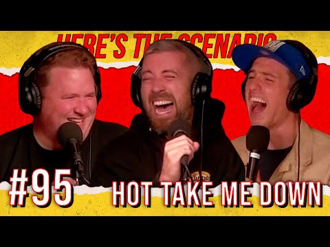 Hot Take Me Down | Here's The Scenario Comedy Podcast #95