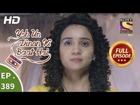 Yeh Un Dinon Ki Baat Hai - Ep 389 - Full Episode - 19th March, 2019