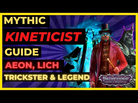PF: WOTR ENHANCED - MYTHIC KINETICIST Guide: AEON, LICH, TRICKSTER & LEGEND!