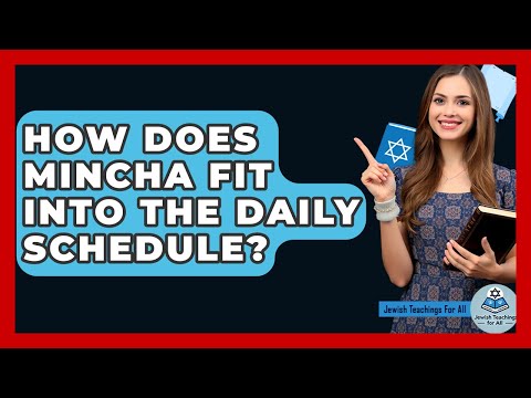 How Does Mincha Fit Into The Daily Schedule? - Jewish Teachings For All