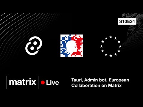 Matrix Live S10E24 – Tauri, Admin bot, HackDays, and European Collaboration on Matrix