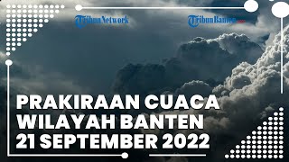 Prakiraan Cuaca Banten Rabu, 21 September 2022: Waspada Cuaca Ekstrem Diprediksi Kembali Melanda