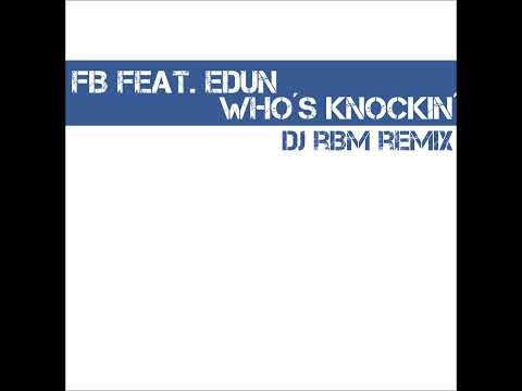 FB feat. Edun - Who´s Knockin´ (DJ RBM Remix)