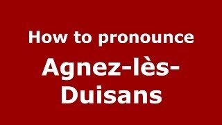 How to pronounce Agnez-Lès-Duisans
