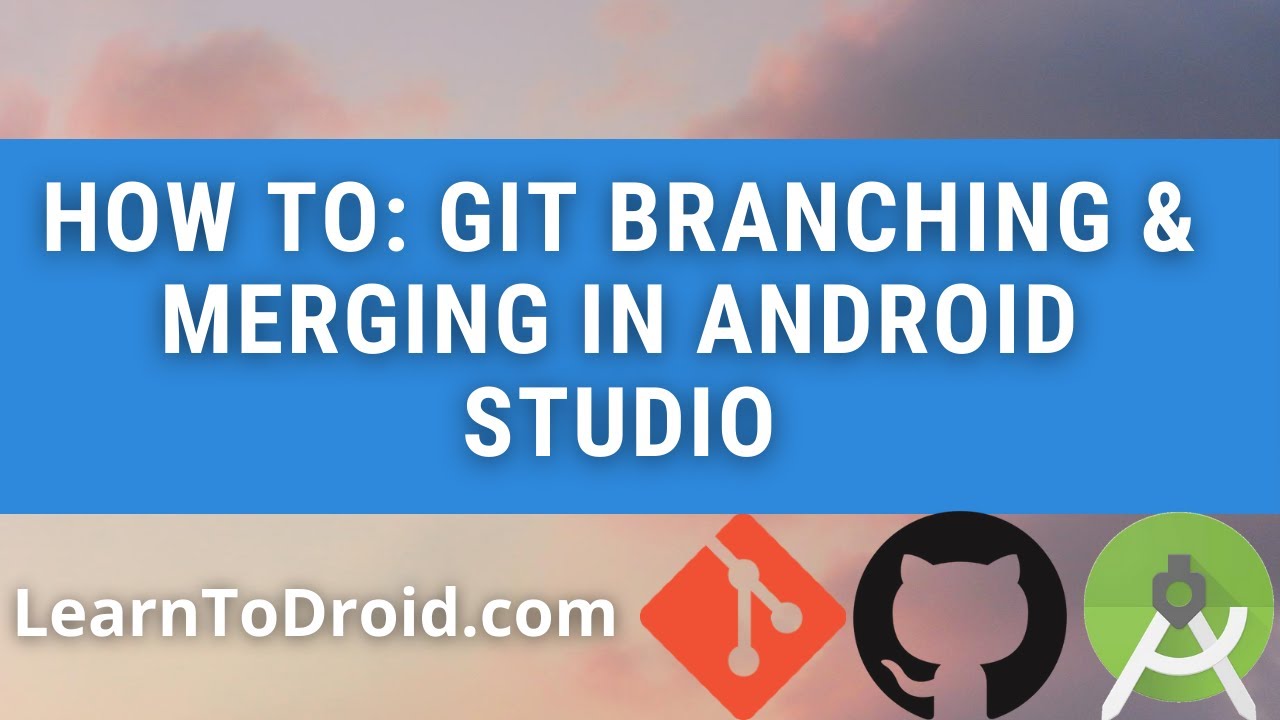 Branching and Merging using Git and GitHub in Android Studio