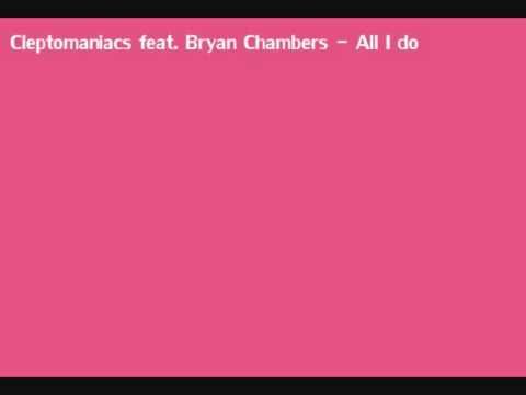 Cleptomaniacs feat. Bryan Chambers - All I do