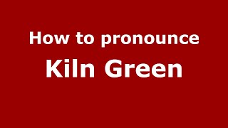 How to pronounce Kiln Green